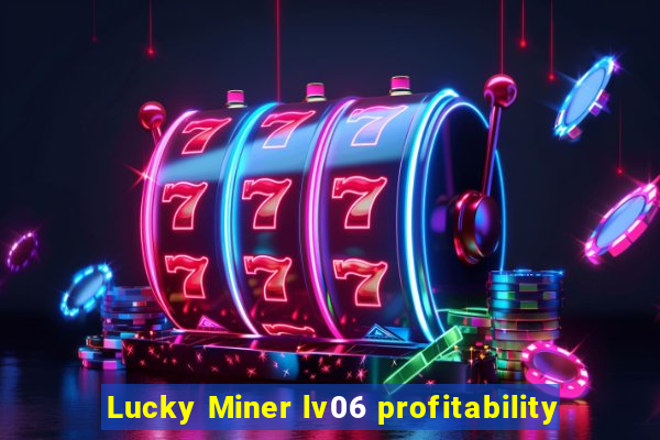 Lucky Miner lv06 profitability